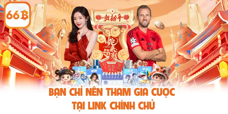 Bạn chỉ nên tham gia cược tại link chính chủ