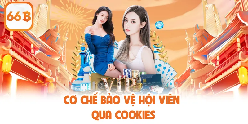 Cơ chế bảo vệ hội viên qua cookies
