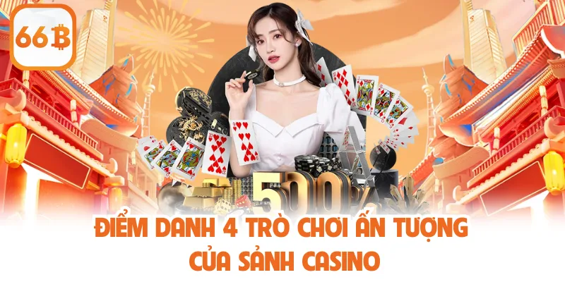 Điểm danh 4 trò chơi ấn tượng của sảnh Casino