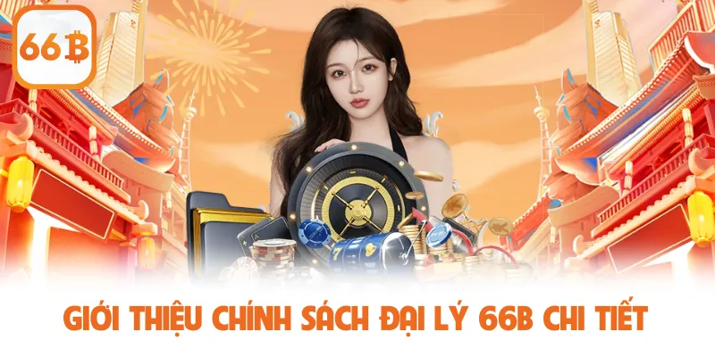 Giới thiệu chính sách đại lý 66B chi tiết