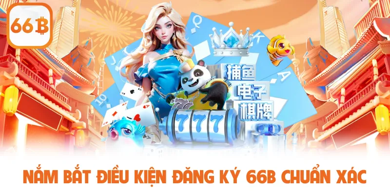 Nắm bắt điều kiện đăng ký 66B chuẩn xác